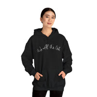 We All We Got Hooded Sweatshirt