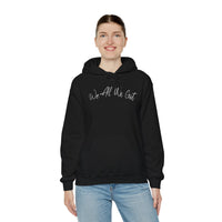 We All We Got Hooded Sweatshirt