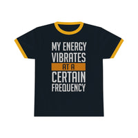 My Energy Vibrates At A Certain Frequency Ringer Tee