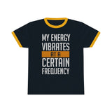 My Energy Vibrates At A Certain Frequency Ringer Tee