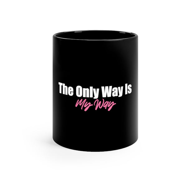 The Only Way Is My Way Black mug 11oz