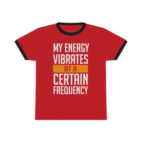 My Energy Vibrates At A Certain Frequency Ringer Tee