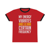 My Energy Vibrates At A Certain Frequency Ringer Tee