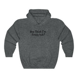 You Think I'm Crazy Heavy Blend™ Hooded Sweatshirt - Multiple Colors Available