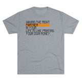 Having The Right Partner In Your Life Is Like Printing Your Own Money Tri-Blend Crew Tee