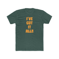 I've Got It All!! Cotton Crew Tee