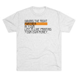 Having The Right Partner In Your Life Is Like Printing Your Own Money Tri-Blend Crew Tee