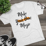 Make Your Own Magic Tri-Blend Crew Tee