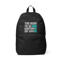 Too Busy To Be Waiting On You Fabric Backpack