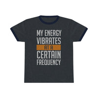 My Energy Vibrates At A Certain Frequency Ringer Tee