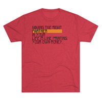 Having The Right Partner In Your Life Is Like Printing Your Own Money Tri-Blend Crew Tee