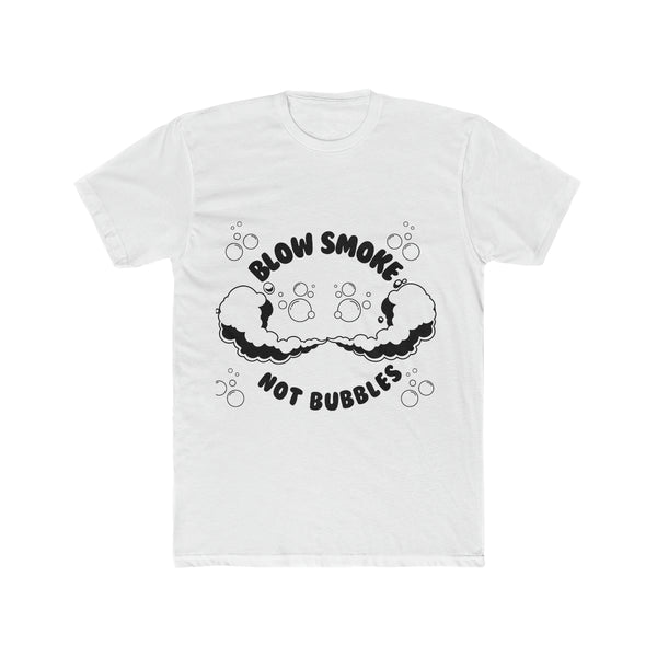 Blow Smoke Not Bubbles Men's Cotton Crew Tee