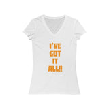 I've Got It All!! Jersey Short Sleeve V-Neck Tee