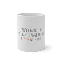 I Can't Change You, But I Can Change How I F*@k With You Color Changing Mug