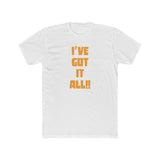 I've Got It All!! Cotton Crew Tee