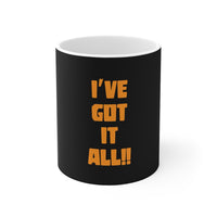 I've Got It All Mug 11oz