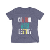 Control Your Destiny  Heather Wicking Tee