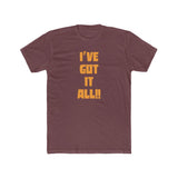 I've Got It All!! Cotton Crew Tee