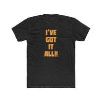 I've Got It All!! Cotton Crew Tee