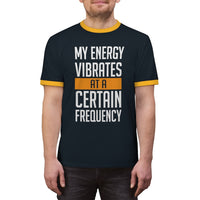 My Energy Vibrates At A Certain Frequency Ringer Tee