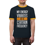 My Energy Vibrates At A Certain Frequency Ringer Tee