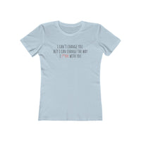 I Can't Change You, But I Can Change How I F*@k With You The Boyfriend Tee