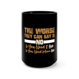 The Worse They Can Say Is No Black Mug 15oz