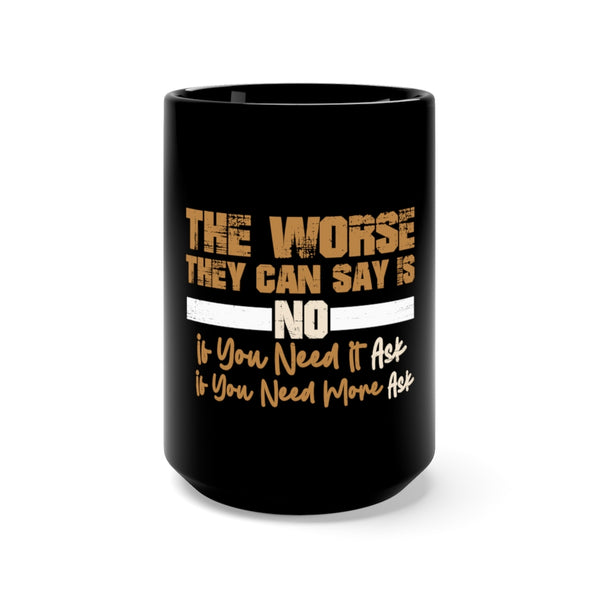 The Worse They Can Say Is No Black Mug 15oz