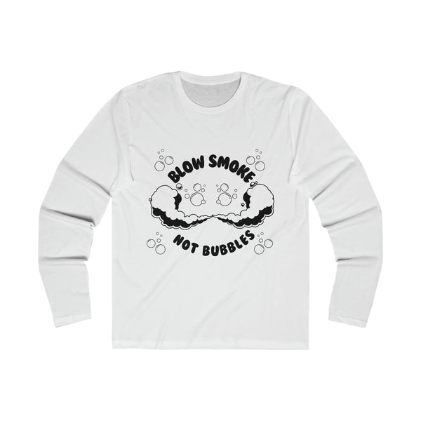 Blow Smoke Not  Bubbles Long Sleeve Crew Tee