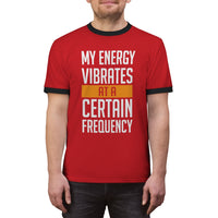 My Energy Vibrates At A Certain Frequency Ringer Tee